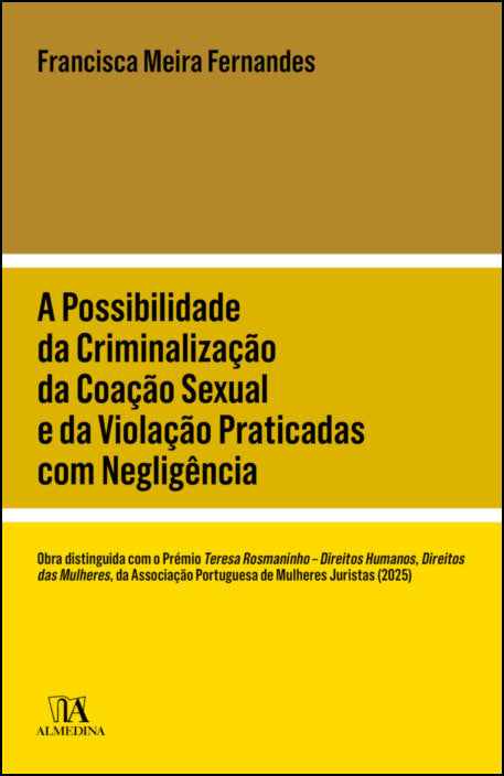 A Possibilidade da Criminalização da Coação Sexual e da Violação Praticadas com Negligência - Francisca Meira Fernandes