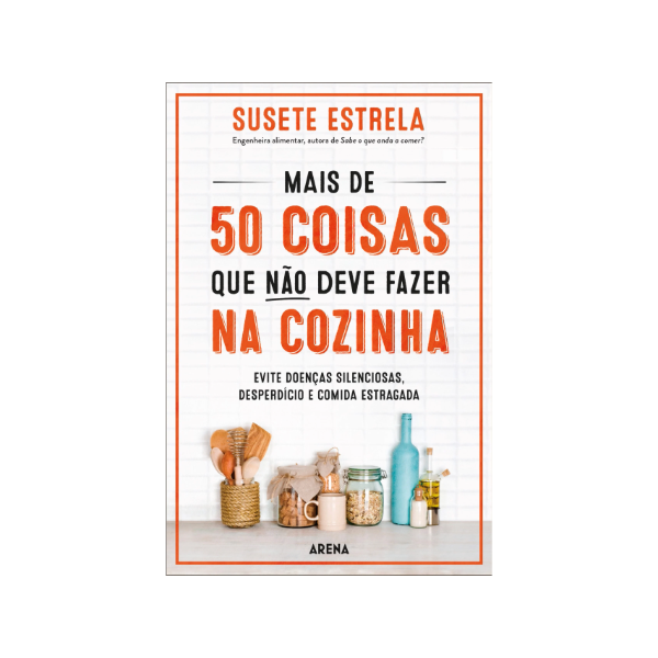 Mais de 50 coisas que não deve fazer na cozinha de Susete Estrela