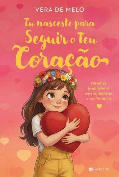 Tu Nasceste Para Seguir o Teu Coração - Vera de Melo