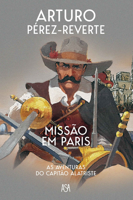 Missão em Paris - As Aventuras do Capitão Alatriste - Arturo Pérez-Reverte
