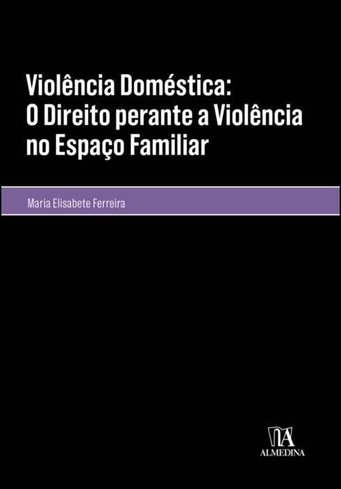Violência Doméstica: O Direito Perante A Violência No Espaço Familiar