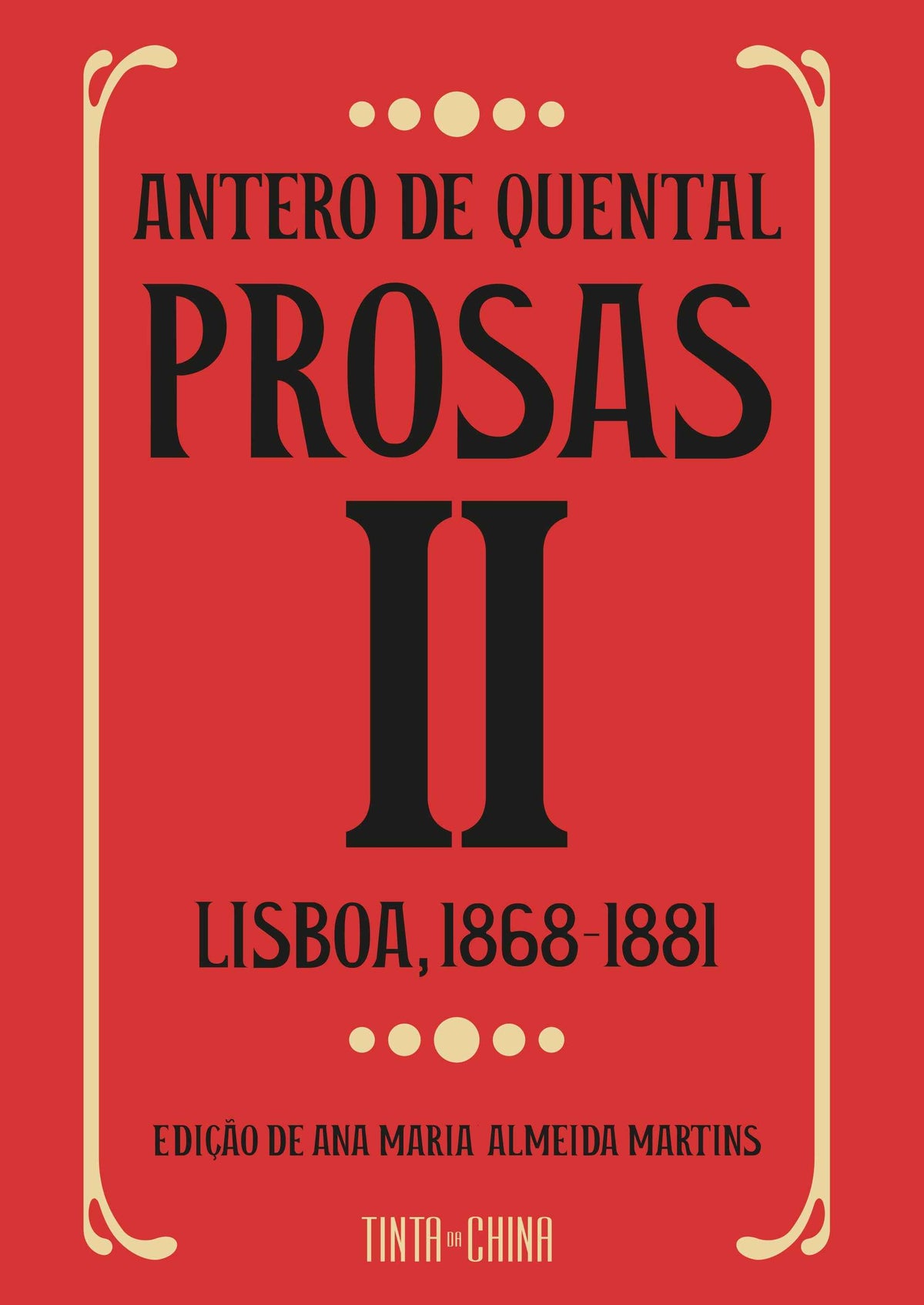 Prosas II: Lisboa, 1868-1881 - Antero de Quental; Edição, prefácio e notas: Ana Maria Almeida Martins