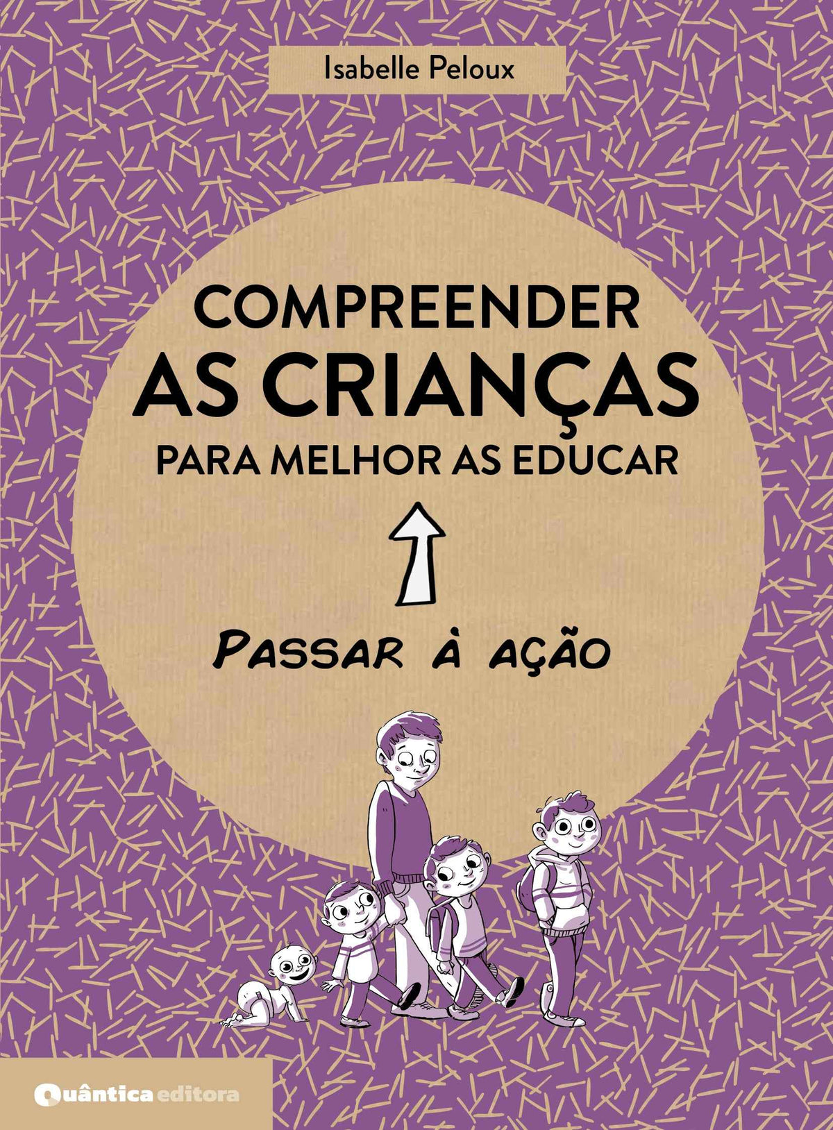 Compreender as Crianças para Melhor as Educar - Passar à Ação - Isabelle Peloux