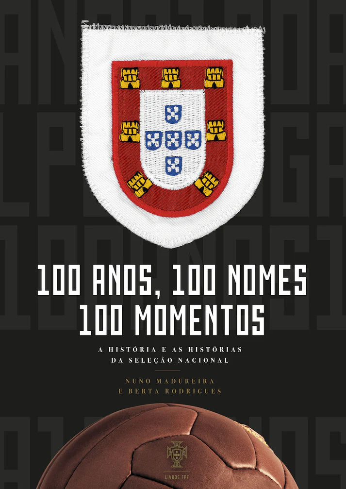 Capa do livro de futebol 100 Anos 100 Nomes 100 Momentos sobre a Seleção Nacional de Portugal mostrando grafismo premium com as quinas e fotos históricas de jogadores.