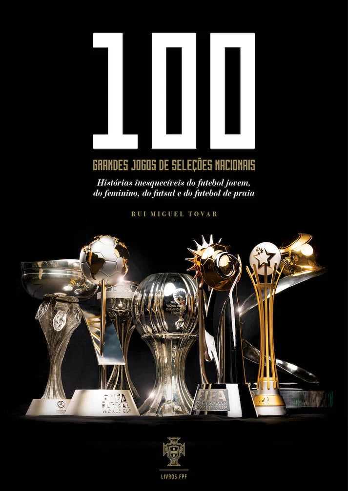 Capa do livro de desporto 100 Grandes Jogos de Seleções Nacionais de Rui Miguel Tovar com grafismo dinâmico celebrando as conquistas de Portugal no futsal, futebol de praia e feminino.