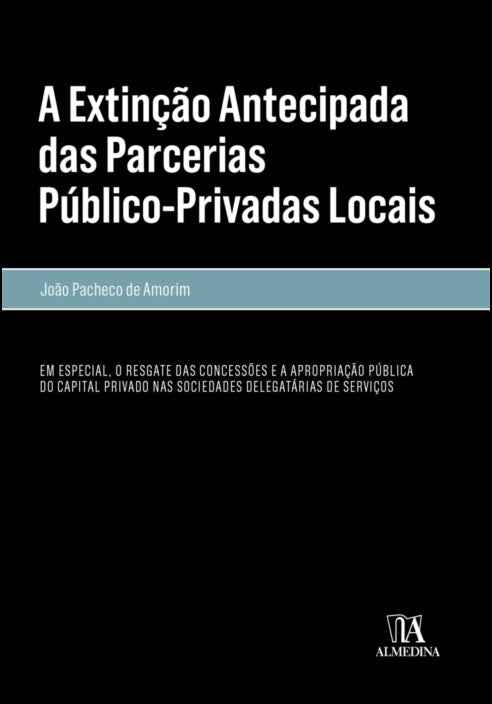 A Extinção Antecipada das Parcerias Público-Privadas Locais - João Pacheco de Amorim