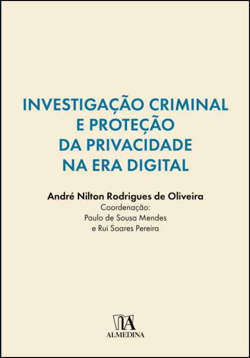 Investigação Criminal e Proteção da Privacidade na Era Digital  - André Nilton Rodrigues de Oliveira