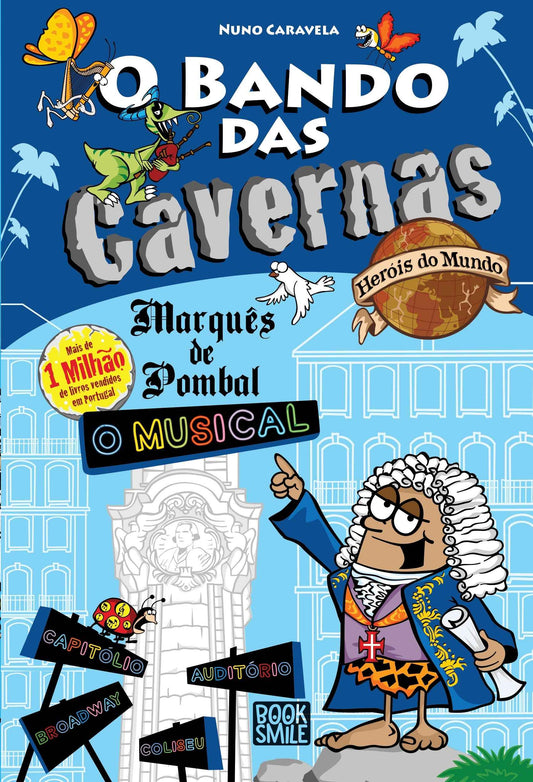 O Bando das Cavernas Heróis do Mundo 15: Marquês de Pombal - O Musical - Nuno Caravela