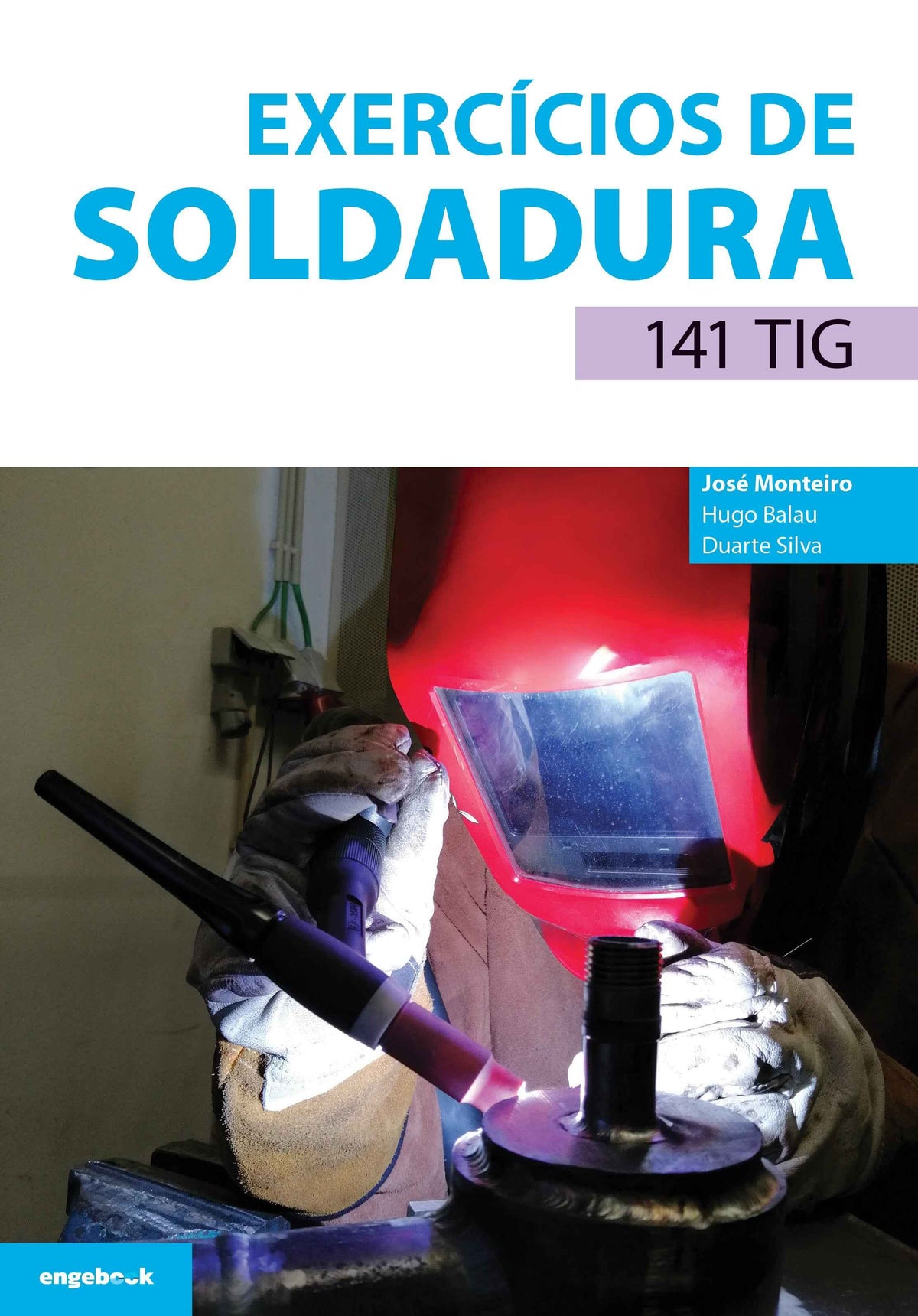 Exercícios de Soldadura - 141 TIG - José Monteiro, Hugo Balau e Duarte Silva