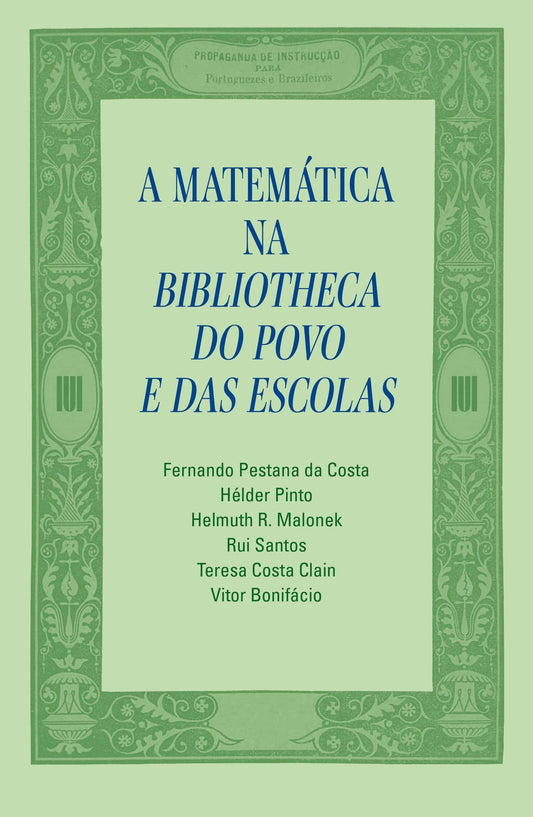 A Matemática na Bibliotheca do Povo e das Escolas - Fernando Pestana da Costa, Hélder Pinto, Helmuth R. Malonek, Rui Santos, Teresa Costa Clain, Vítor Bonifácio