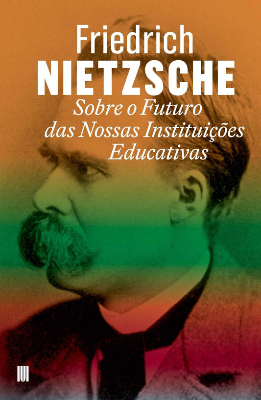Sobre o Futuro das Nossas Instituições Educativas - Friedrich Nietzsche